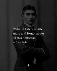 Philosophy Quotes auf Instagram: „“What if I slept a little more and forgot about all this nonsense.” — Franz Kafka, “The Metamorphosis” • Franz Kafka (1883–1924) was a…“