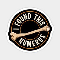 This funny science humerus bone design is great for kids and adults who love funny novelty pun gifts! This sarcastic or punny saying about the humerus bone is awesome! If you've got an archaeologist or a science major who loves funny scientific sayings, they'll fall in love with this funny humerus bone design as a gift! -- Choose from our vast selection of magnets to match with your desired size to make the perfect custom magnet. Pick your favorite: Movies, TV Shows, Art, and so much more! Avail