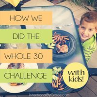 How one family did the Whole 30 Challenge with a three year old and a one year old. | IntentionalByGrace.com