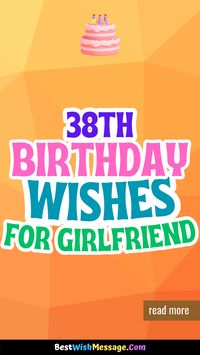 It’s time to shower your girlfriend with love on her 38th birthday! Send her one of these lovely birthday wishes and make her day even brighter! #38thBirthday #HappyBirthdayGirlfriend #BirthdayLove #GirlfriendGoals #RomanticBirthday 💝🎁