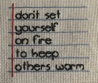 don't set yourself on fire to keep others warn.