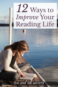 12 Ways to Improve Your Reading Life - Tea and Ink Society