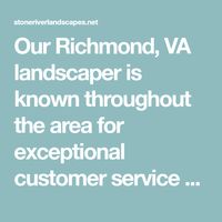 Our Richmond, VA landscaper is known throughout the area for exceptional customer service and unbeatable craftsmanship. We offer commercial and residential services.