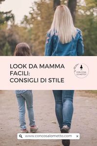 Look da mamma: la guida completa – Con cosa lo metto?