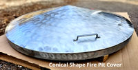 I make conical shape fire pit cover. Made from 304 stainless steel with brushed swirl finish.
With out the side flange they are 6" tall in the center.
You can add 1" 2" or 3" side lip. 
Hand made one at a time...Available size Diameters are are. 37" 39" 43" 47" 53" 
Your use as snuffer cover or protection from rain,snow,yard debris,rodents.
59" For more information contact HigleyWelding.com  ph 763-438-0356
Or Google Search Higley Welding Minnesota.