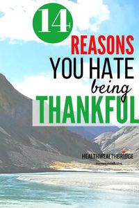 14 REASONS YOU HATE BEING THANKFUL  #Thankfulness #Thankfulquotes #Thankful  #thankfulthursday #wisdom #wisdomquotes #grateful #gratefulheart