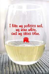 I Like My Politics Red, Wine White, Skies Blue Stemless Wine Glass - 21 oz