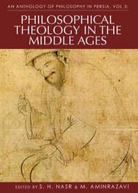 An Anthology of Philosophy in Persia, Volume 3: Philosophical Theology in the Middle Ages and Beyond | The Institute of Ismaili Studies