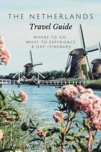 The Netherlands Travel Guide - where to go, what to experience, 8 day itinerary #thenetherlands #netherlands #travel #europetravel #northerneurope #europetraveltips