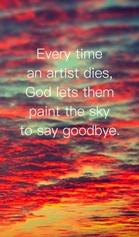 Every time an artist dies, God lets them paint the sky to say goodbye. #quote #quotes #sunset