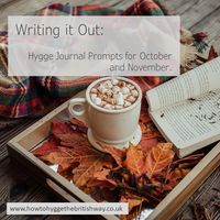 Writing it Out: Hygge Journal Prompts for October and November – How to Hygge the British Way