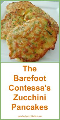 The Barefoot Contessa's Zucchini Pancakes - Oh So Good! • Family Around the Table