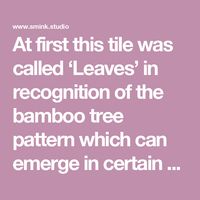 At first this tile was called ‘Leaves’ in recognition of the bamboo tree pattern which can emerge in certain configurations. One day, however, a toucan’s beak popped out, unbidden, from the leaves. With imagination, of course, many things can be seen depending on the arrangement of tiles. Toucan is available in an elegant extended brick […]