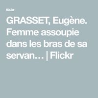 GRASSET, Eugène. Femme assoupie dans les bras de sa servan… | Flickr