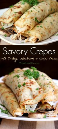 Savory Crepes with Turkey, Mushroom and Swiss Cheese | Mama Harris' Kitchen