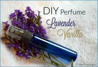 DIY Perfume: A Simple Lavender Vanilla Perfume Made with Essential Oils