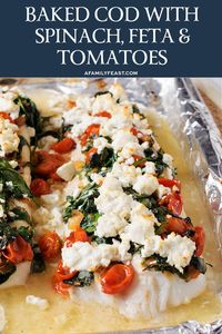 Baked Cod with Spinach, Feta and Tomatoes has tender baked fish topped with sauteed spinach and cherry tomatoes, plus crumbles of briny feta cheese.