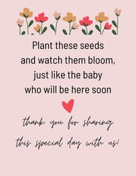 Wanting to give out a guest favor at your baby shower? The PERFECT idea! Attach this to a little pack of seeds and give them to your guests to plant!