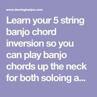 Learn your 5 string banjo chord inversion so you can play banjo chords up the neck for both soloing and backup playing.