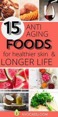 15 Best Anti-Aging Foods for Healthier Skin and a Longer Life.