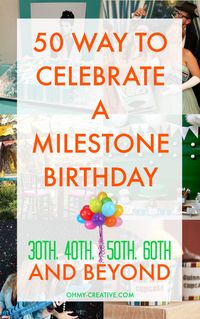 50 Milestone Birthday Ideas for 30th 40th 50th 60th and Beyond! 50 activities and theme party ideas to celebrate any milestone birthday!