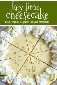 Key Lime Cheesecake | Cheesecake Recipes | Cheesecake | Key Lime | Dessert| The best, no cracks on top key lime cheesecake ever! Graham cracker crust with a creamy and smooth key lime cheesecake filling, and topped with sweetened whipped cream. Tips & tricks on how to get no cracks on the top of the cheesecake so you can get perfect, bakery cheesecake from home. #dessertrecipes #cheesecake #keylime #desserts