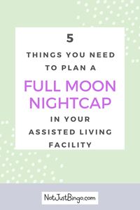 Need a fun activity that you can add to your senior activity calendar each and every month? Then why not create a fun Full Moon Nightcap for your senior residents each evening of the full moon. Find 5 things you need to have a successful full moon nightcap for your senior residents.