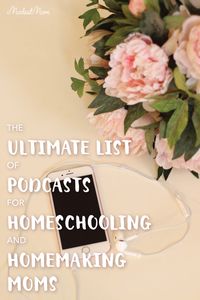 The Ultimate List of Podcasts for Homeschooling and Homemaking Moms!