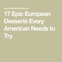 17 Epic European Desserts Every American Needs to Try