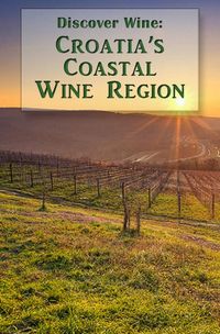 Learn about Croatia's Coastal Wine Region