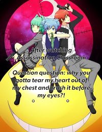 Assassination Classroom This show crushed my soul, thank you Koro Sensei