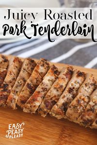 Juicy Roasted Pork Tenderloin That's Inexpensive - Easy Peasy Pleasy