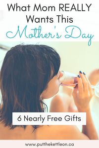 What Mom Really Wants this Mother's Day: 6 Nearly Free Gifts - PutTheKettleOn.ca #mothersdaygift  #mothersday #mothersdaygiftideas