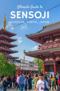 Ultimate Guide to Visiting Sensoji Temple in Asakusa, Tokyo Japan