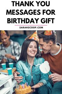 Here's the scoop on a thank you message for birthday gifts for family, friends, and significant others.