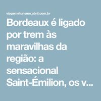 Bordeaux é ligado por trem às maravilhas da região: a sensacional Saint-Émilion, os vinhedos de Médoc, a praiana Arcachon e as históricas Sarlat e Périgueux