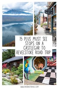 15+ must see stops on a Castlegar to Revelstoke road trip