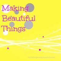 Making Beautiful Things