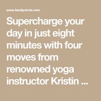 Supercharge your day in just eight minutes with four moves from renowned yoga instructor Kristin McGee. The fit mom of three promises these moves will make you stronger, more flexible and less prone to injuries. The best part? You can do them whether you’re in a conference room or your bedroom.