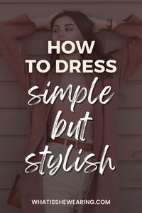 This is a seriously good little guide on how to dress simple but stylish. I've never heard of some of these tips for how to style basic clothes and create versatile outfits with staple clothing pieces. And for once, these how to dress simple tips are easy to remember and understand! Win win! Learn how to dress well, how to dress simple but classy, how to dress simple but nice, how to dress simple but cute, how to dress simple but elegant, how to style a simple dress, and how to dress up!