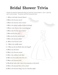 Looking for a fun activity for your bridal shower or bachelorette party?  Look no further!  This is a trivia game all about the bride and a test of who knows her the best.  Simply print at home, pass it out at the party, and have everyone fill in an answer to each question.  Then go through the list and revel the correct answers.  The person with the most correct answers wins!  Its loads of fun and will keep everyone talking about the bridal shower for years to come. **Please note... this is a D