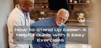 How to Stand Up Easier: A Helpful Guide with 5 Easy Exercises