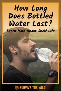 How Long Does Bottled Water Last? Learn More About Shelf Life - SurviveTheWild.net