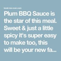 Plum BBQ Sauce is the star of this meal. Sweet & just a little spicy it's super easy to make too, this will be your new favorite sauce!