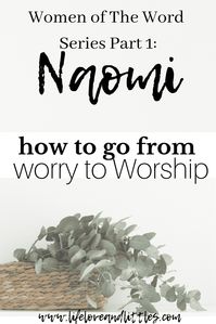 Women of The Word: Naomi (From Worry to Worship) - Lifeloveandlittles