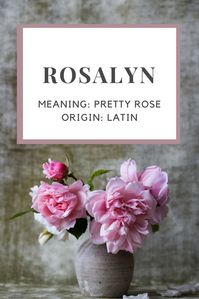 Baby Girl Name: Rosalyn. | Meaning: Pretty Rose. | Origin: Latin. | Diminutive of Rosalind. | Nicknames: Ross.