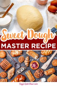 Master Sweet Dough Recipe (For Breads & Pastries) – Sugar Geek Show