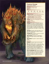 The Candle Golem is a construct made of molten wax and topped with burning candles! It spews a cone of fire and can grapple creatures in its fists of burning wax. If you blow out its candles, it gets...