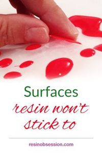 Surfaces resin won't stick to - Resin Obsession. Handy list of surfaces that resin won't adhere to. . #resin #resinobsession #resincrafts #resincasitng