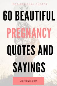 To remain calm and positive, reading positive words and doing something that makes you happy is important. Below are 60 inspirational quotes for expecting mothers that will be helpful during this period.